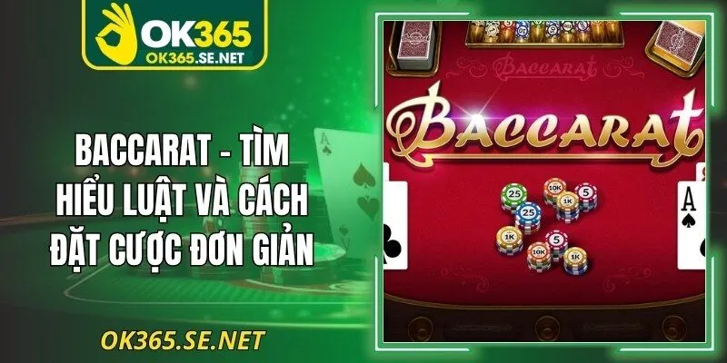Baccarat - Tìm Hiểu Luật Và Cách Đặt Cược Đơn Giản