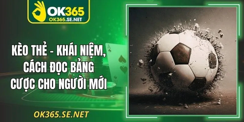 Kèo Thẻ - Khái Niệm, Cách Đọc Bảng Cược Cho Người Mới