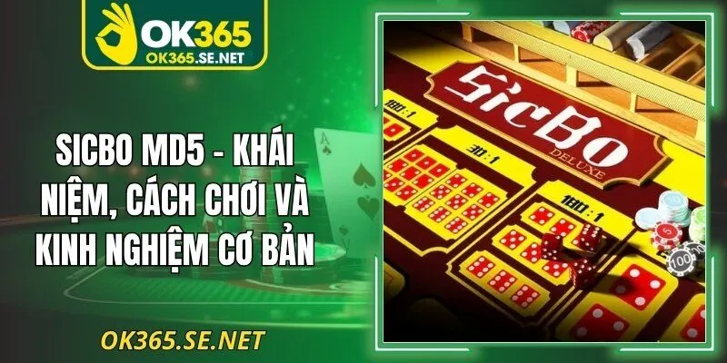 Sicbo MD5 – Khái Niệm, Cách Chơi Và Kinh Nghiệm Cơ Bản